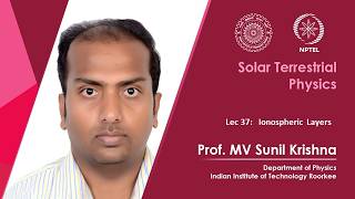 Lecture 37  :  Ionospheric Layers | Prof. M.V. Sunil Krishna IIT Roorkee