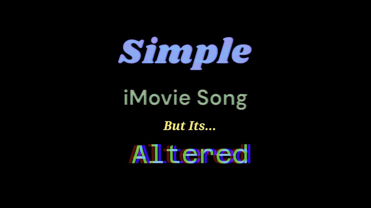 Simple iMovie Song but its Altered - YouTube