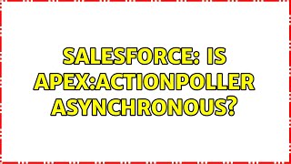 Salesforce Is Apexactionpoller Asynchronous?