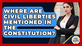 Where Are Civil Liberties Mentioned in the Constitution? | Guide To Your Rights News