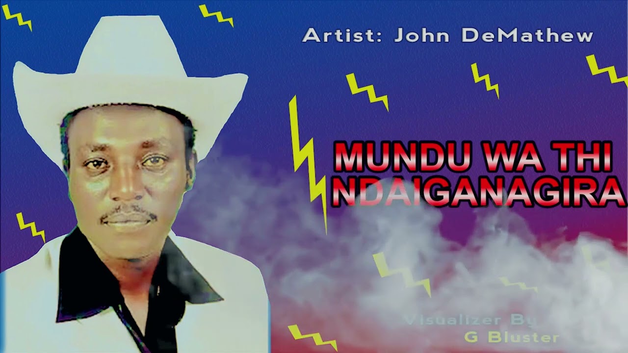 JOHN DEMATHEW     MUNDU WA THI NDAIGANAGIRA