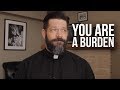 You Are A Burden