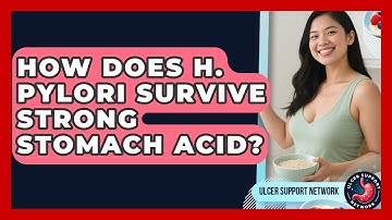 How Does H. Pylori Survive Strong Stomach Acid? - Ulcer Support Network