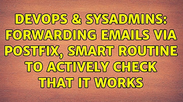 DevOps & SysAdmins: forwarding emails via postfix, smart routine to actively check that it works