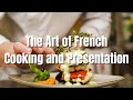 The Art of French Cooking and Presentation | Mastering the Techniques of Haute Cuisine