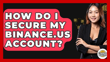 How Do I Secure My Binance.US Account? - CryptoBasics360.com