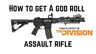 The Division How To Get A God Roll Assault Rifle!