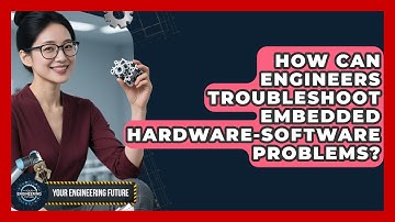 How Can Engineers Troubleshoot Embedded Hardware-software Problems? - Your Engineering Future