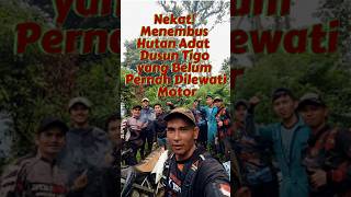 Nekat! Menembus Hutan Adat Dusun Tigo yang Belum Pernah Dilewati Motor