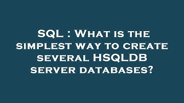 SQL : What is the simplest way to create several HSQLDB server databases?