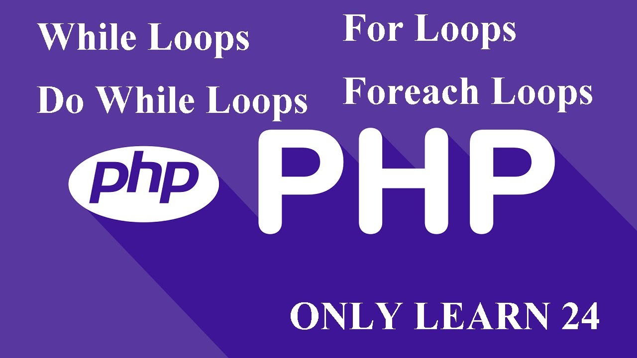 PHP Basic While Loops, Do While Loops, For Loops, Foreach Loops