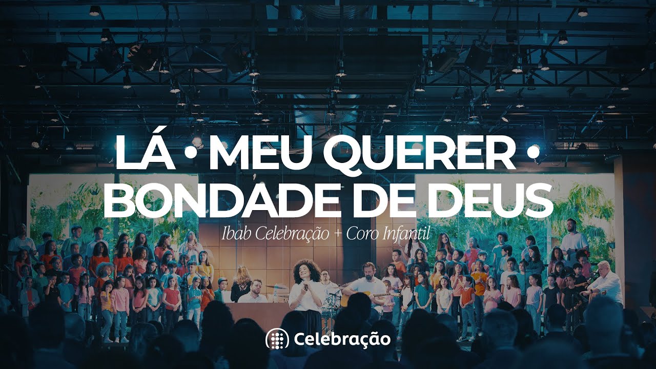 Lá, Meu Querer, Bondade de Deus | Ibab Celebração + Coro Infantil