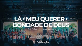 Lá, Meu Querer, Bondade de Deus | Ibab Celebração   Coro Infantil