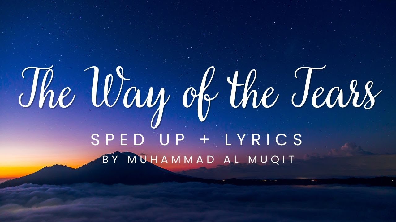 The Way of the Tears (Sped up + Lyrics) | Muhammad Al Muqit | Nasheed