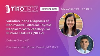 Variation in the Diagnosis of Noninvasive Follicular Thyroid Neoplasm with Dr. Chen