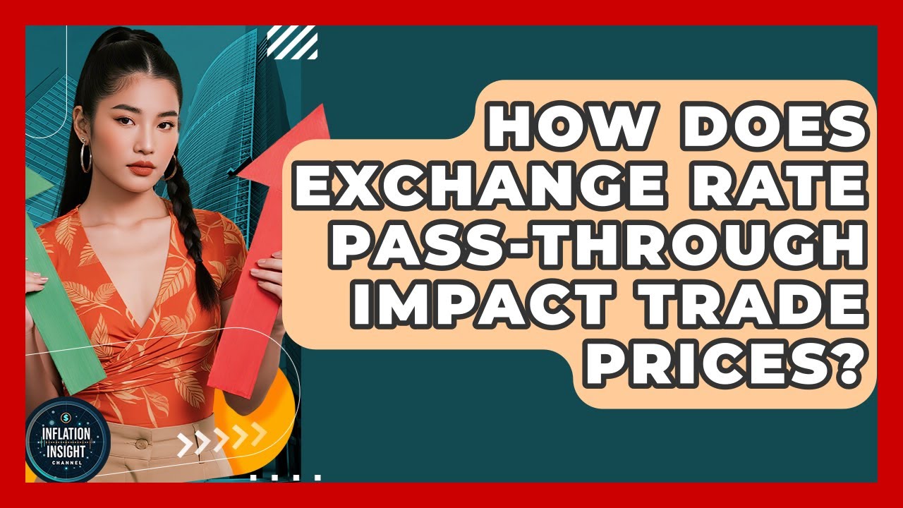 How Does Exchange Rate Pass-through Impact Trade Prices? - Inflation Insight Channel