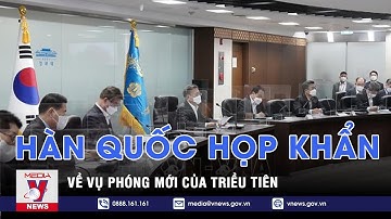 Hàn Quốc họp khẩn về vụ phóng mới của Triều Tiên - VNEWS