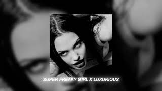 super freaky girl x luxurious (sped up)