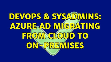 DevOps & SysAdmins: Azure AD migrating from cloud to on-premises