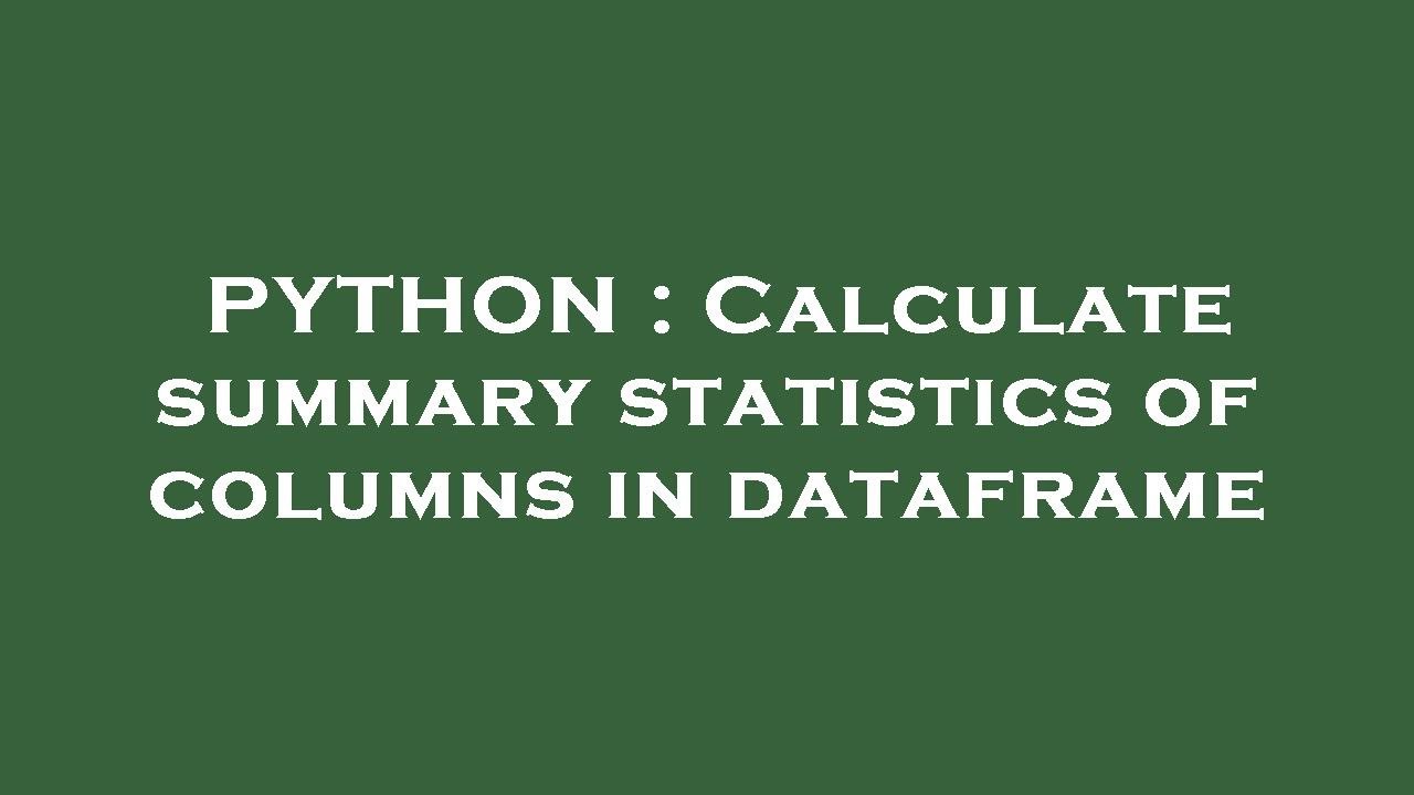 PYTHON : Calculate summary statistics of columns in dataframe - YouTube