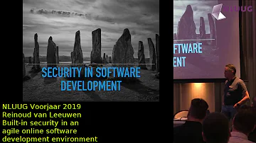 NLUUG 2019 VJ: Reinoud van Leeuwen -- Built-in security in an agile online development environment