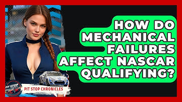 How Do Mechanical Failures Affect NASCAR Qualifying? - Pit Stop Chronicles