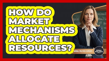 How Do Market Mechanisms Allocate Resources?