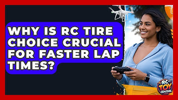 Why Is RC Tire Choice Crucial For Faster Lap Times? - RC Toy Central