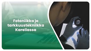 Fotoniikka ja tarkkuustekniikka Karelia-ammattikorkeakoulussa