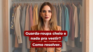 Muita Roupa E Nada Pra Vestir? Como Resolver.