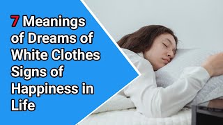 7 Meanings of Dreams of White Clothes Signs of Happiness in Life.| Sakha dream interpretation