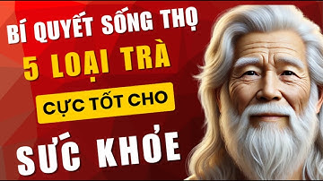✅ 5 Loại Trà Giúp Người Già Khỏe Mạnh, Sống Thọ Hơn! Sống Khỏe Sống Thọ