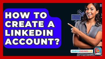How To Create A LinkedIn Account? - SearchEnginesHub.com