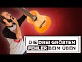 Gitarre lernen: Die DREI größten FEHLER beim üben