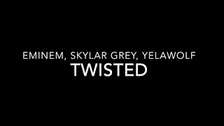 Eminem, Skylar Grey, Yelawolf  Twisted (LYRICS)