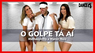 O GOLPE TÁ AÍ - Matheuzinho e Menor Nico | Coreografia DANCE4