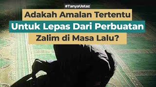 Adakah Amalan Tertentu Untuk Lepas Dari Dosa Kezaliman di Masa Lalu?