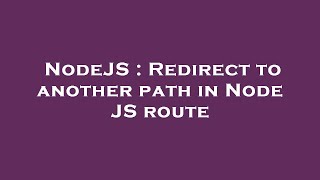 NodeJS : Redirect to another path in Node JS route