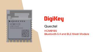 HCM010S Bluetooth 5.4 and BLE Mesh Module from Quectel PIO | DigiKey