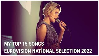 EUROVISION NATIONAL SELECTION 2022 | MY TOP 15