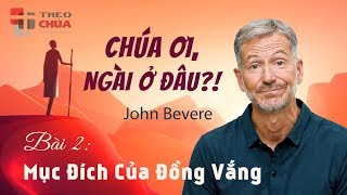 🎙 CHÚA ƠI, NGÀI Ở ĐÂU?! • Bài 2: Mục Đích Của Đồng Vắng | Mục sư John Bevere (2/11)