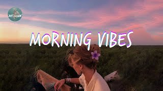 Morning Vibes ~ Song to make you feel better mood ~ Morning Chill Mix