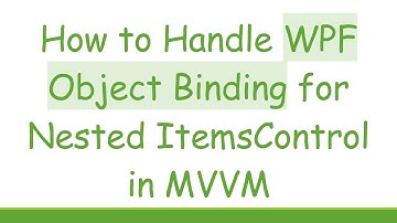 How to Handle WPF Object Binding for Nested ItemsControl in MVVM