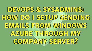 Celebrity DevOps & SysAdmins: How do I setup sending emails from Windows Azure through my company server? Profile