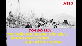 BG2.(Phần 2)MỎM ĐẦU BÒ, THỊ TRẤN SÓC GIANG/TỌA ĐỘ LỬA NHỮNG NGÀY CHỐNG GIẶC TQ (319)