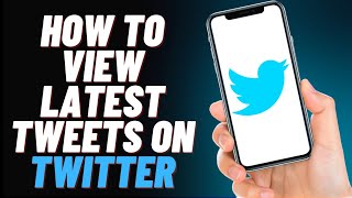 How To View Latest Tweets on Twitter (EASY)