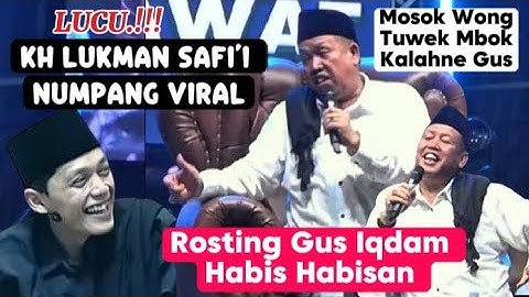 Lucu.!!! GUS IQDAM DI ROSTING KH LUKMAN SAFI