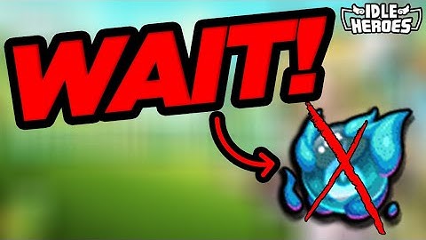 Idle Heroes - WAIT!!! You Might Need PO!!!