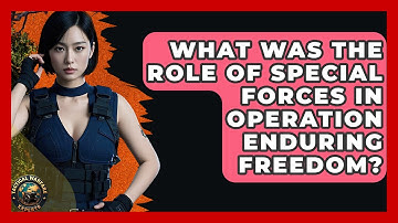 What Was The Role Of Special Forces In Operation Enduring Freedom? - Tactical Warfare Experts