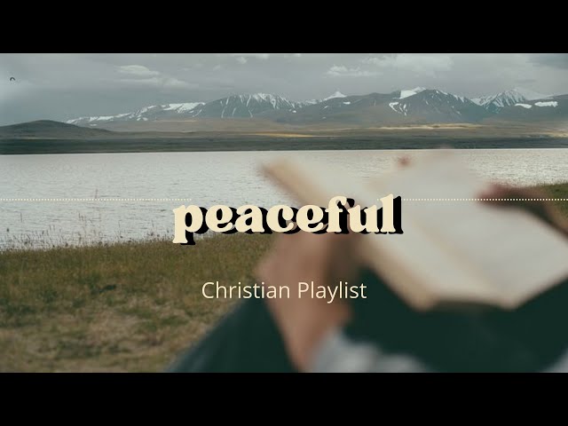 Peaceful Christian Playlist class=